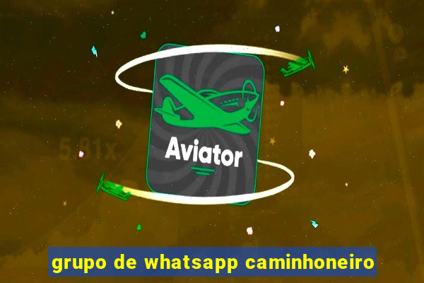 grupo de whatsapp caminhoneiro